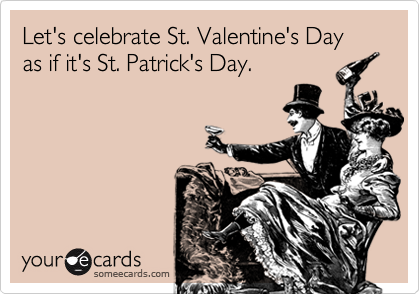 Celebrate Valentines Day Like St. Patrick's Day - Cheers!